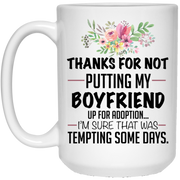 Thanks for not putting my boyfriend up for adoption mug