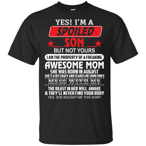 Yes I’m a spoiled Son but not yours I am the property of a freaking awesome mom