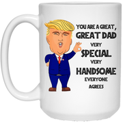 Trump you are a great dad very special very handsome everyone agrees mug