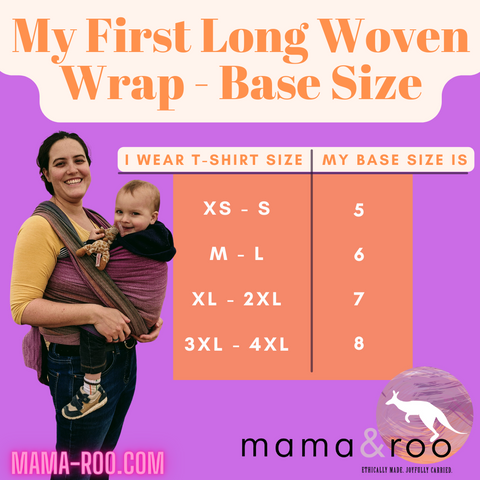 My First Long Woven Wrap Base Size. I wear a t-shirt size XS-S, my base size is 5; I wear a t-shirt size M-L, my base size is 6; I wear a t-shirt size XL-2XL, my base size is 7; I wear a t-shirt size 3XL-4Xl, my base size is 8. mama-roo.com