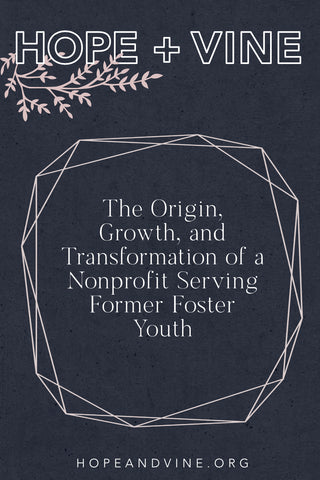 This is the origin, growth, and transformation of Hope and Vine, a nonprofit working with former foster youth.