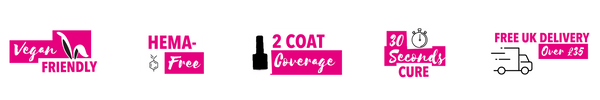 Vegan, hema free, 2 coat coverage, 30 second cure gel polish