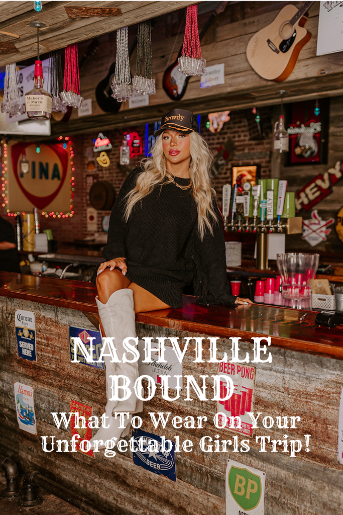 Nashville Bound: What To Wear On Your Unforgettable Girls Trip!