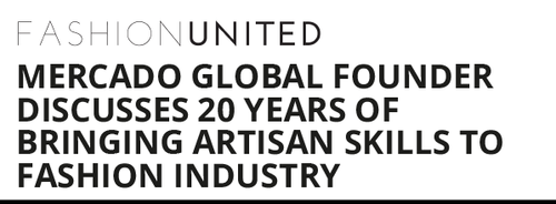 Fashion United Editorial headline: Mercado Global Founder Discusses 20 Years of Bringing Artisan Skills to Fashion Industry