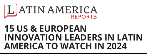 Latin America Reports editorial headline: 15 US & European Innovation Leaders in Latin America to Watch in 2024