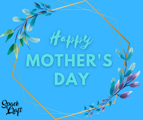 Happy Mother's Day from Spack Craft!