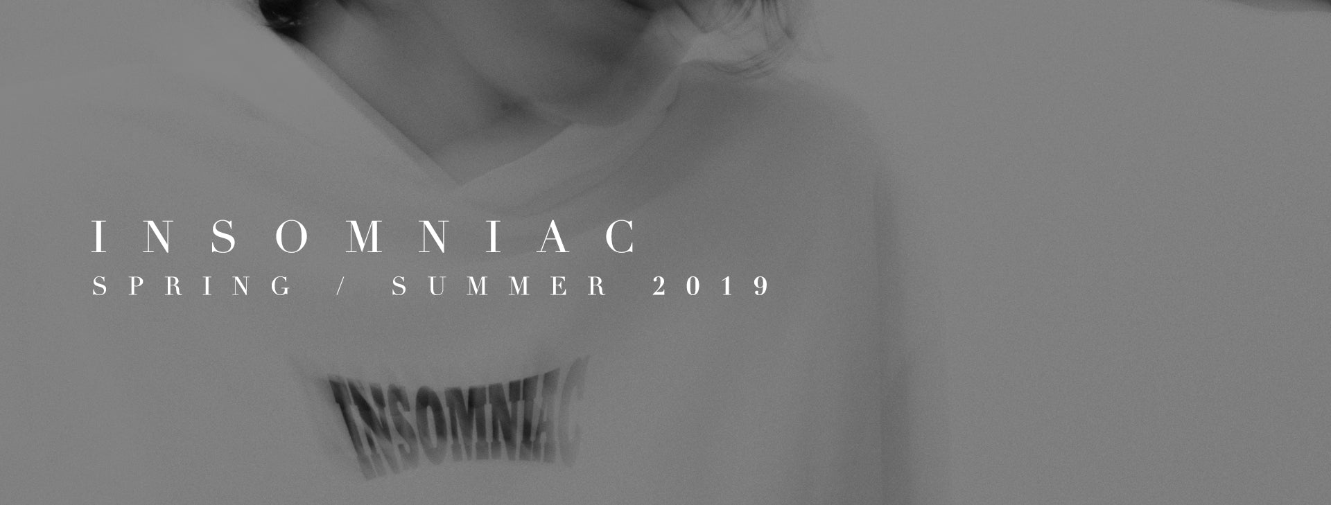 INSOMNIAC | Spring/Summer 2019