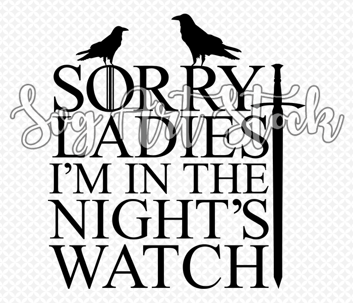 Sorry Ladies I M In The Night S Watch Svg Art Stock