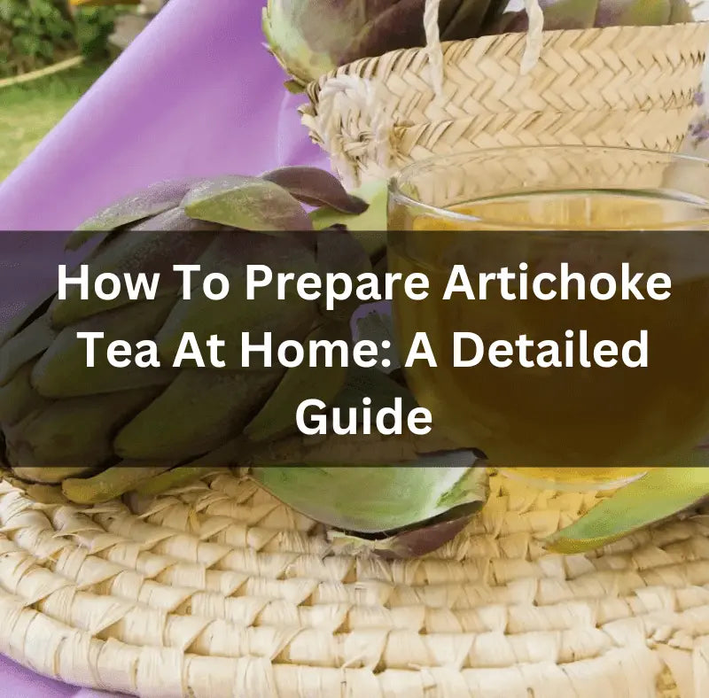 How-To-Prepare-Artichoke-Tea-At-Home-A-Detailed-Guide The Rike
