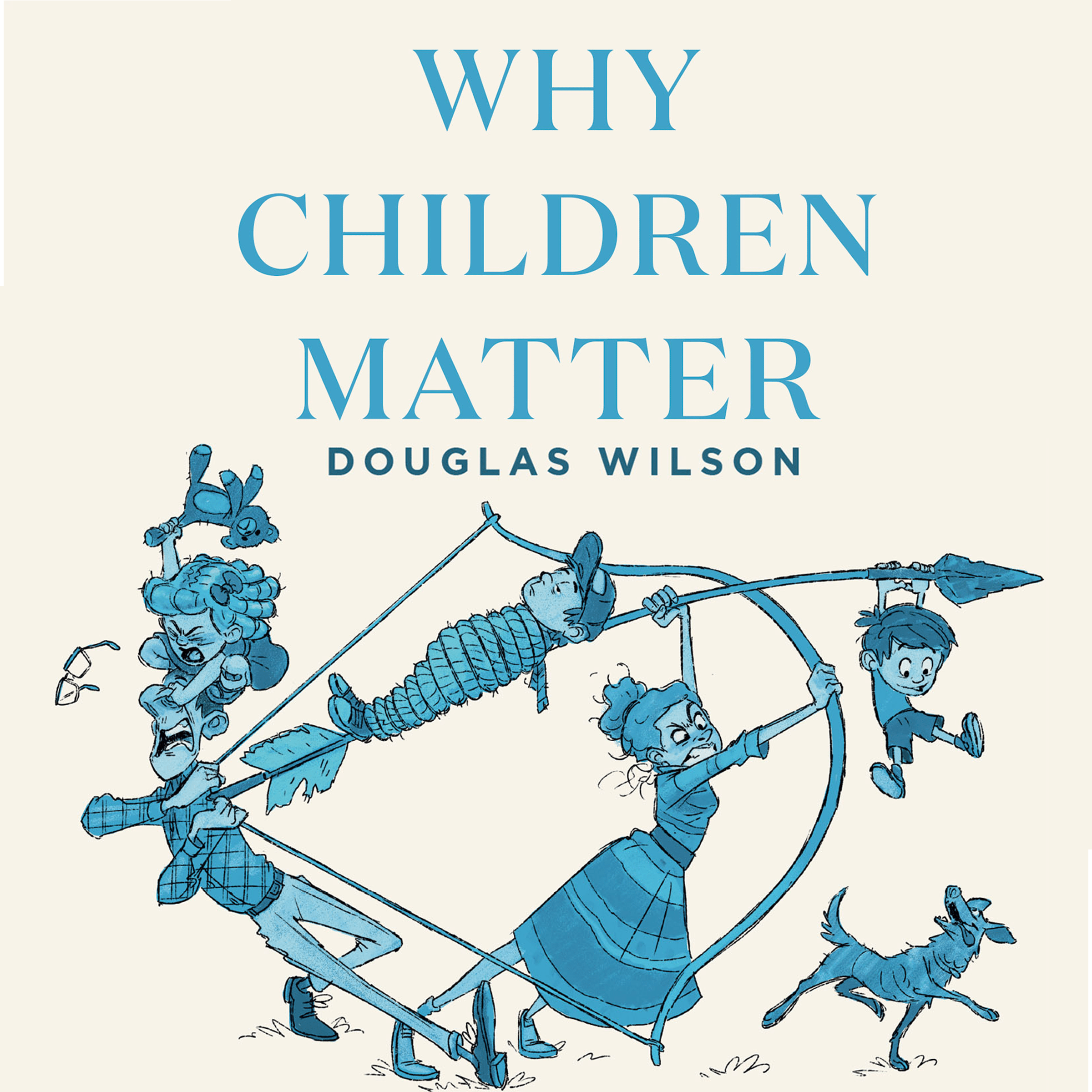 Why Children Matter  Doug Wilson 