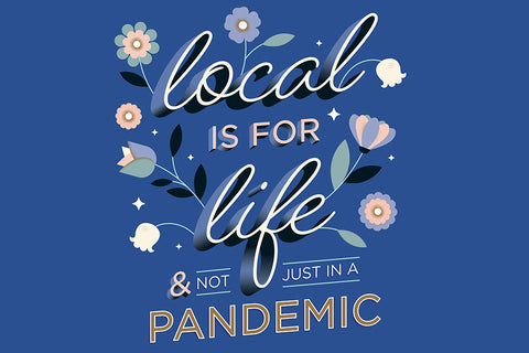 Blue background with text: local is for life & not for a pandemic 
