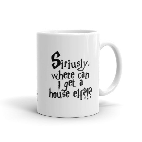 Mug - Siriusly, Where Can I Get A House Elf? – Bugabaloo, Inc.