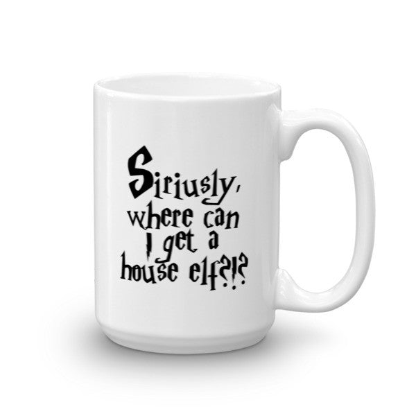 Mug - Siriusly, Where Can I Get A House Elf? – Bugabaloo, Inc.