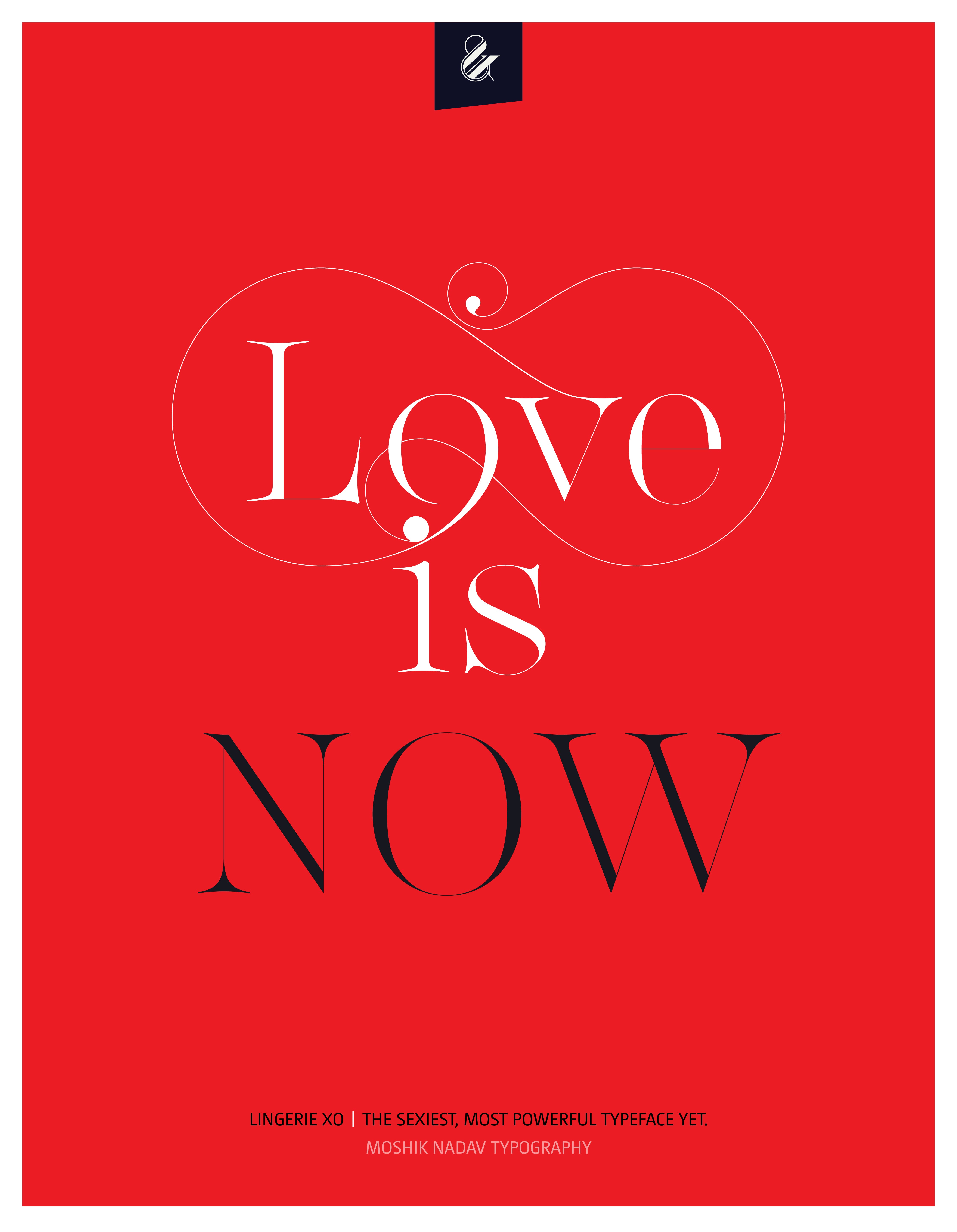 Love is now poster - Designed with the sexy font Lingerie XO by Moshik Nadav Fashion Typography NYC