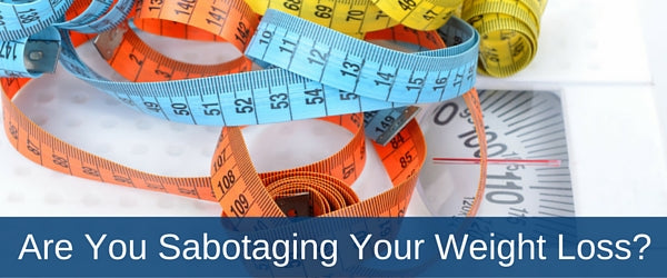 Are You Sabotaging Your Weight Loss