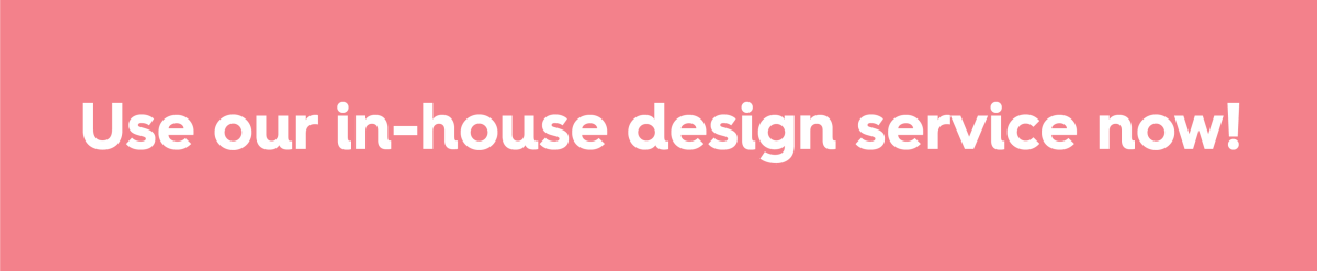 Use our in-house design service now