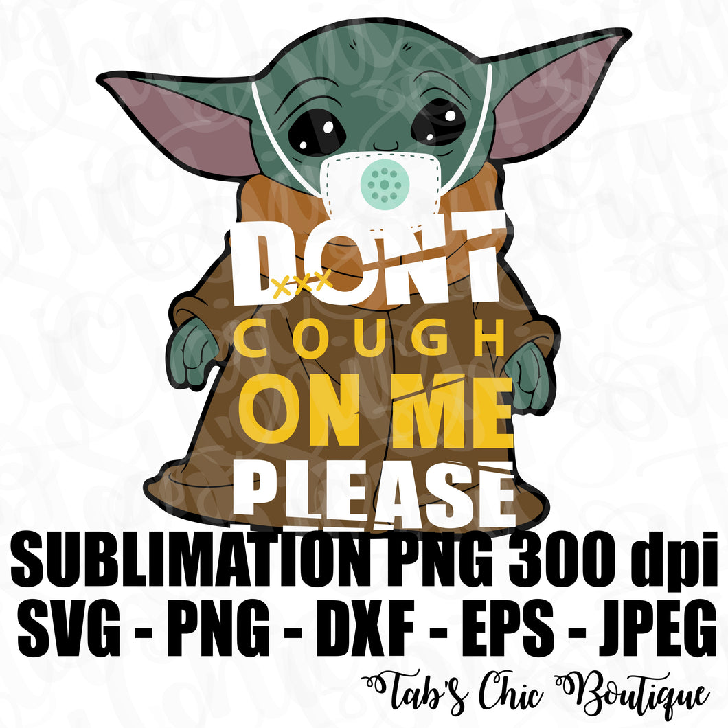 Download Baby Yoda Don T Cough On Me Please Star Wars The Mandalorian Svg Jpeg Tab S Chic Boutique