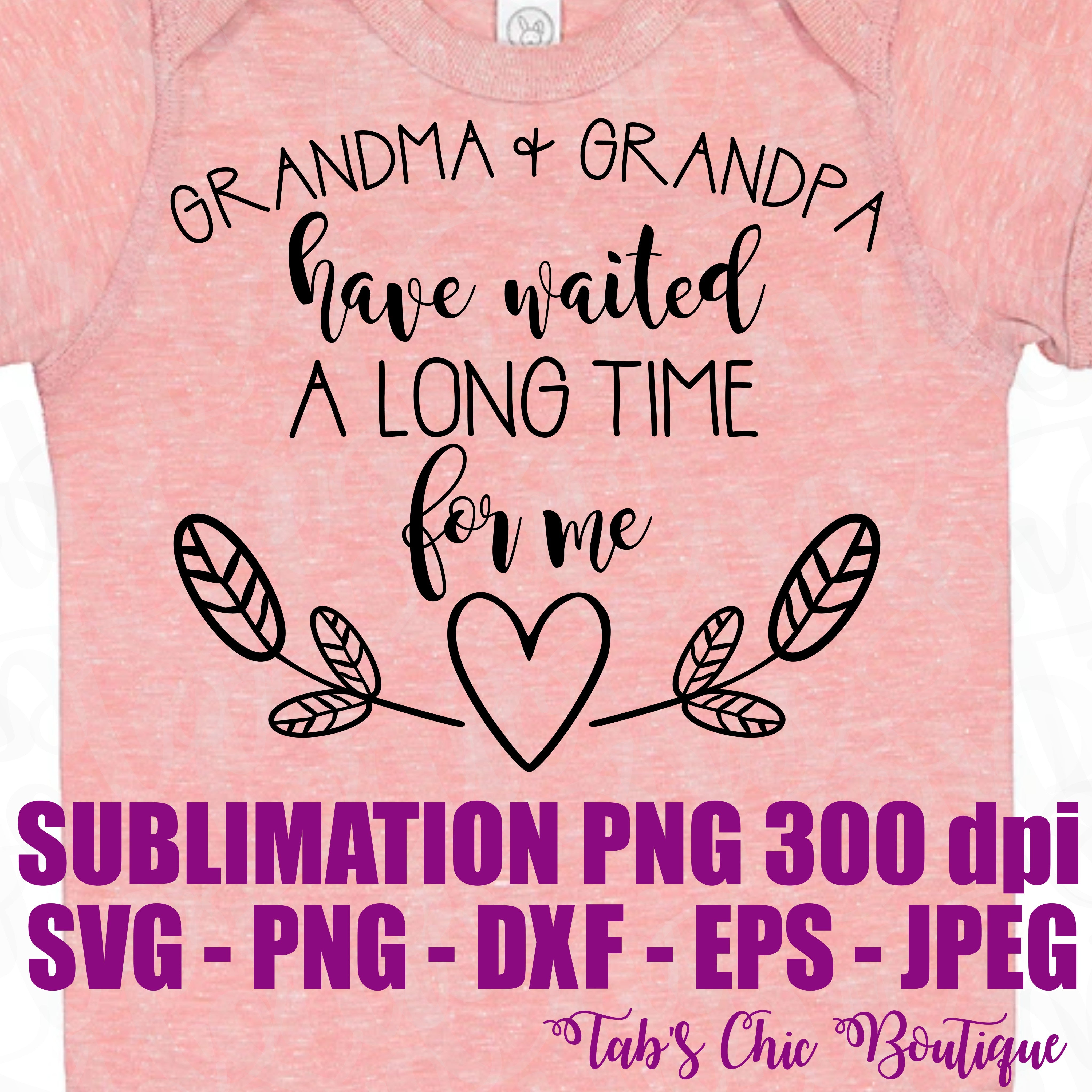 Download Grandma Grandpa Have Waited A Long Time For Me Svg Jpeg Hi Def Png D Tab S Chic Boutique