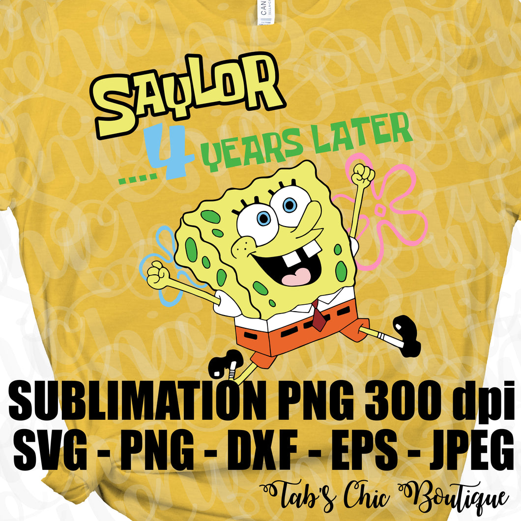 Download Custom Spongebob Birthday Design 4 Years Later Svg Jpeg High Def Dxf P Tab S Chic Boutique