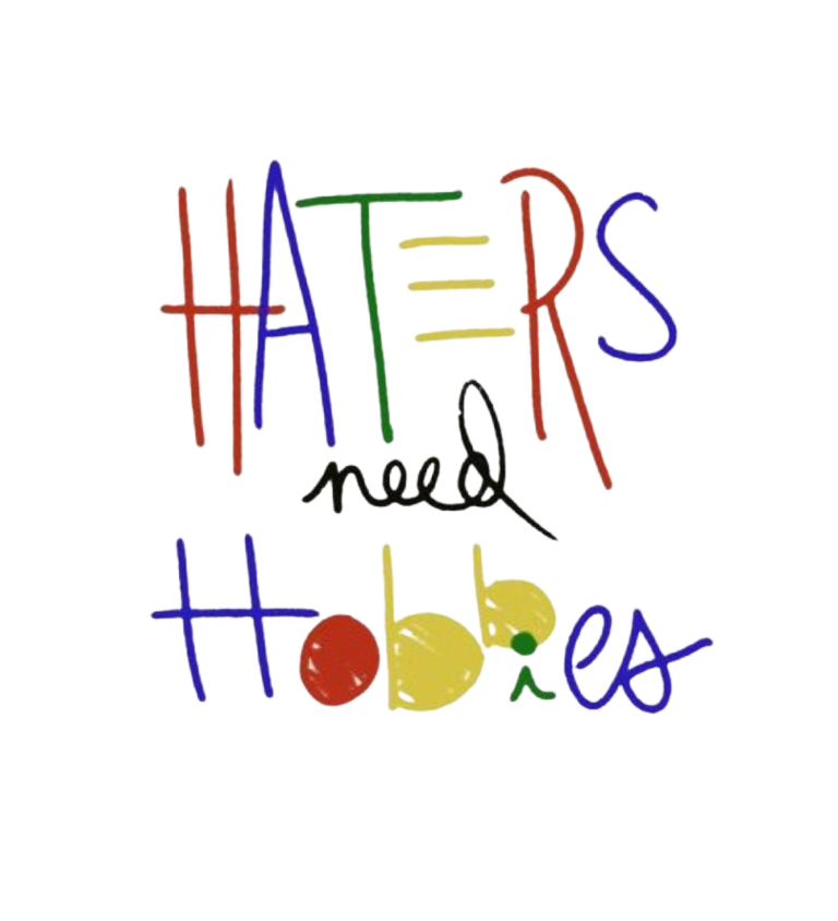 Sara Tea's Illustration of the words "Haters Need Hobbies" with childlike energy crudely drawn in crayon