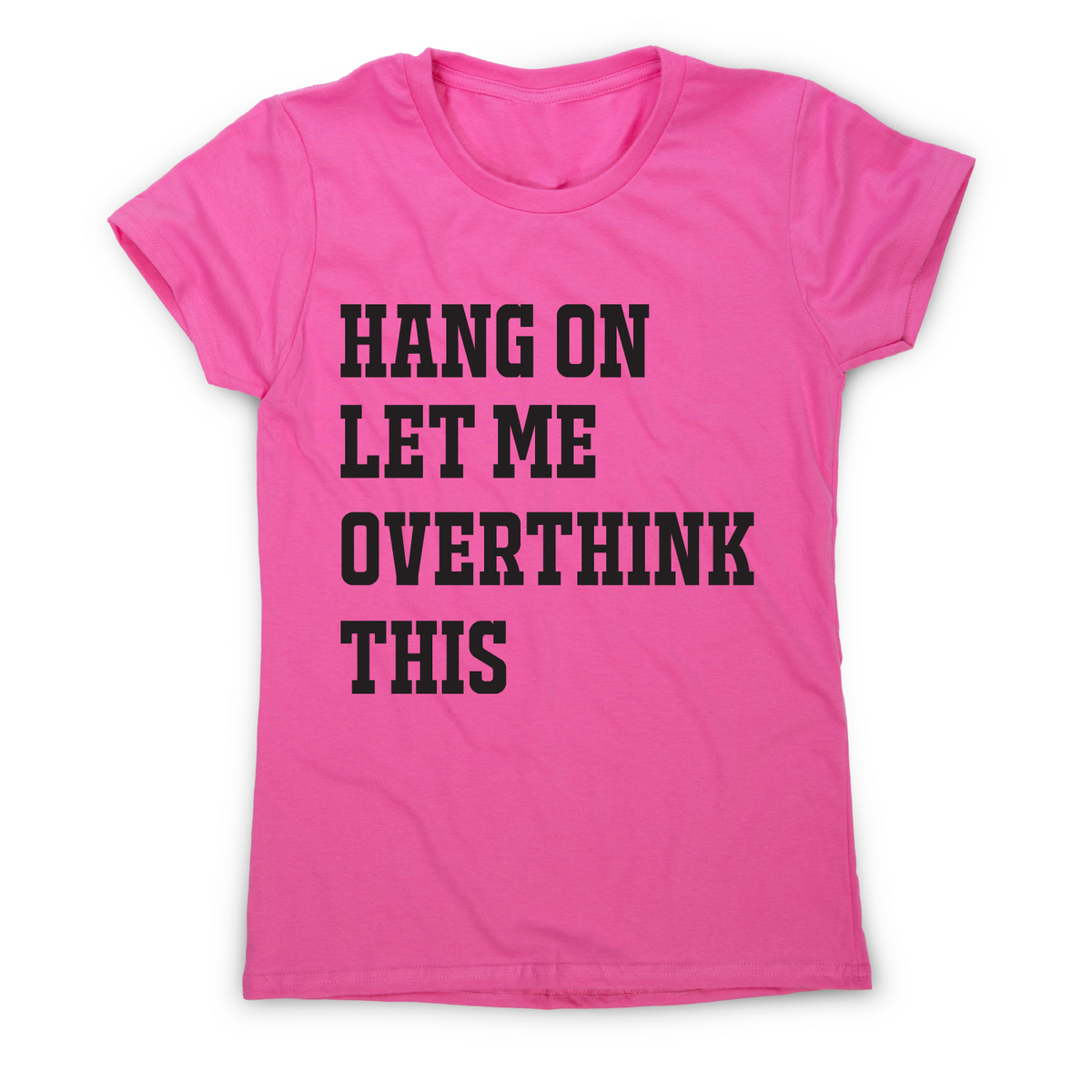 Hang On Let Me Overthink This Funny Awesome T Shirt Womens Graphic Gear 