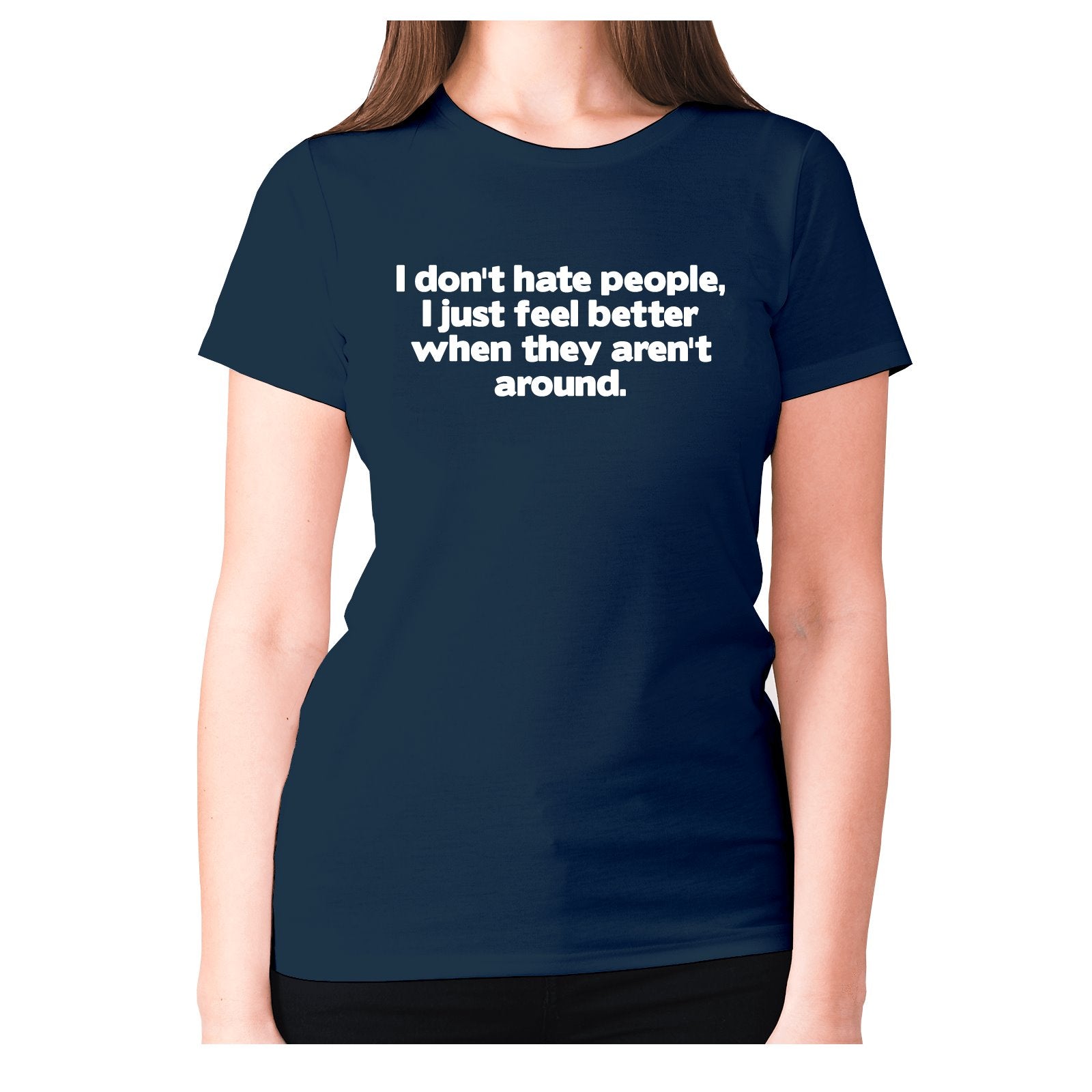 Funny slogan T shirt | Womens slogan T shirts | I don't hate people, I ...