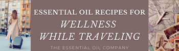 Essential Oil Recipes for Wellness while Traveling