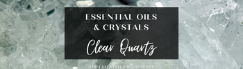 Essential Oils & Crystals: Clear Quartz