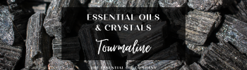 Essential Oils & Crystals: Tourmaline