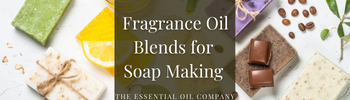 Fragrance Oil Blends for Soap Making