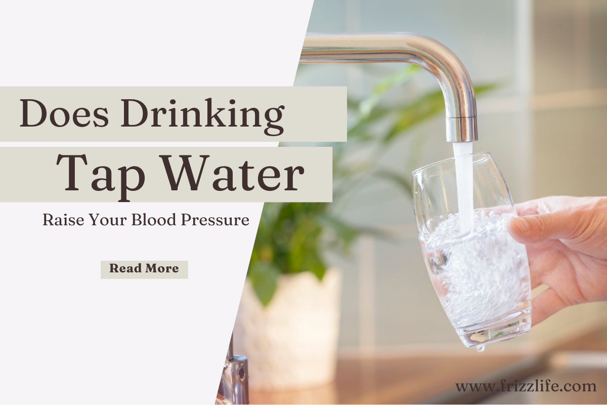 does-drinking-tap-water-raise-your-blood-pressure-frizzlife