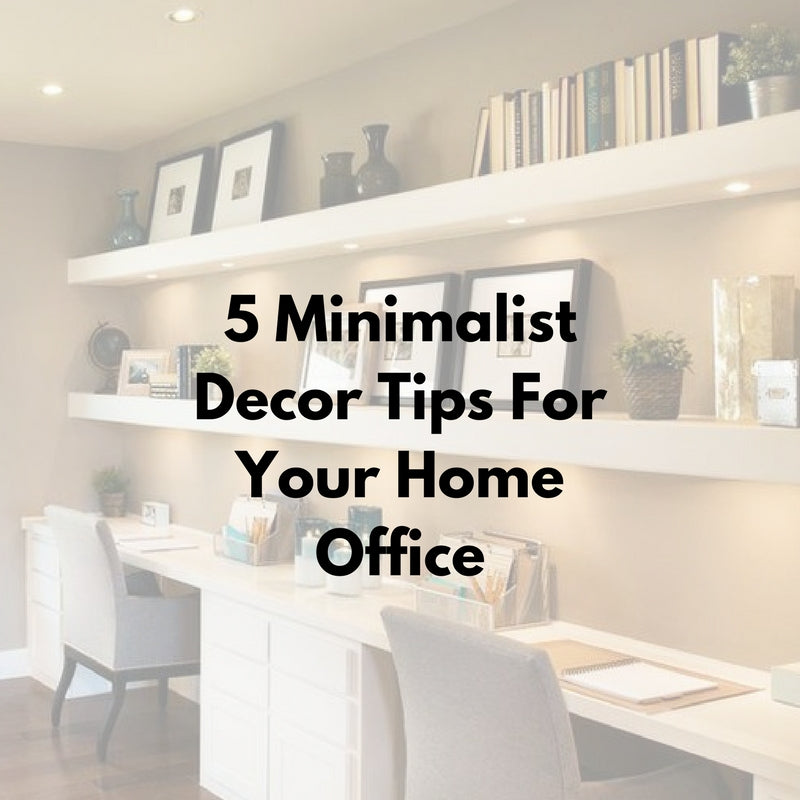 5 Minimalist Decor Tips For Your Home Office – LIFESTYLE BY PS
