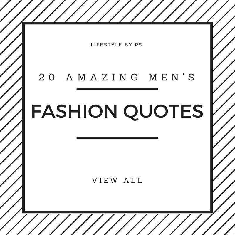 20 Best Mens Fashion Quotes To Step Up Your Instagram And Pinterest