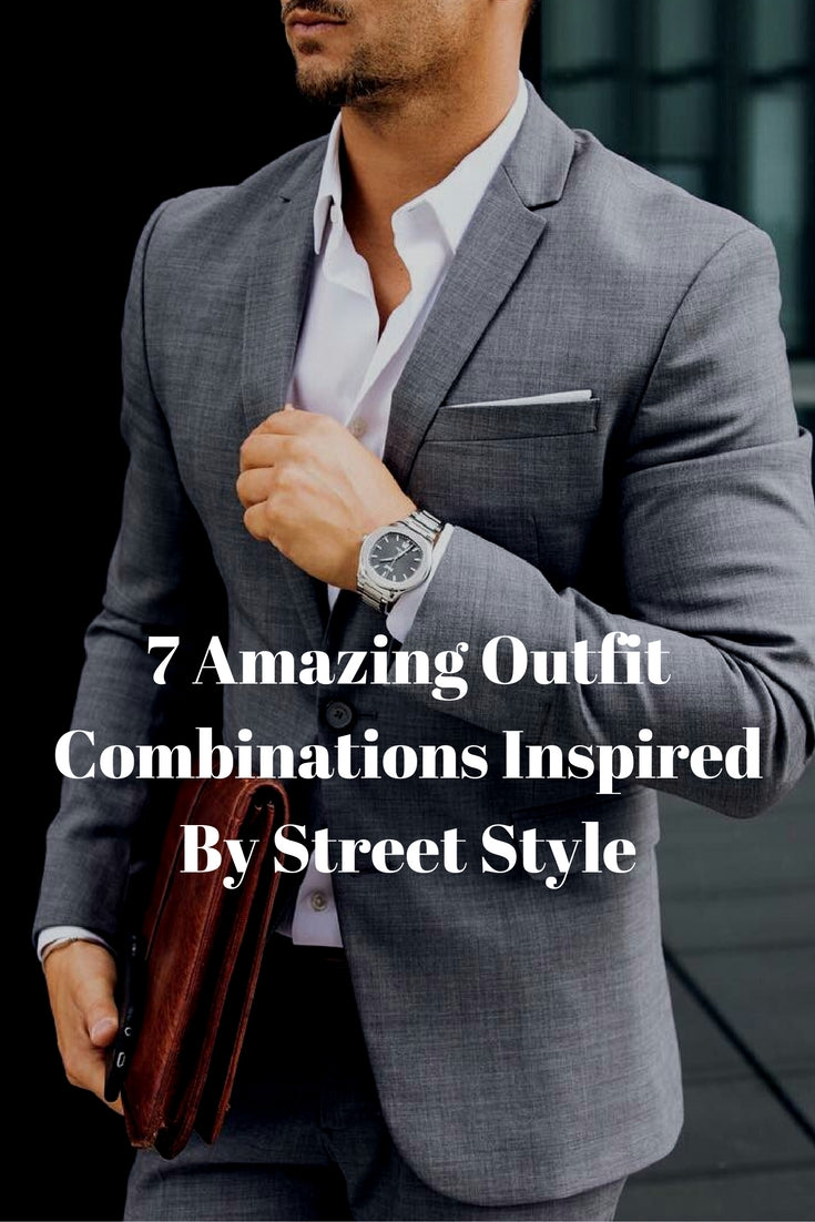 7 Amazing Outfit Combinations Inspired By Street Style – LIFESTYLE BY PS