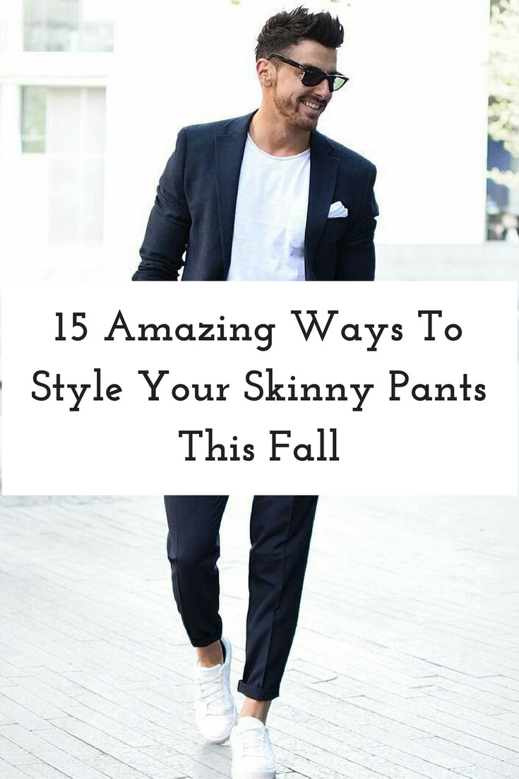 15 Amazing Ways To Style Your Skinny Pants This Fall – LIFESTYLE BY PS