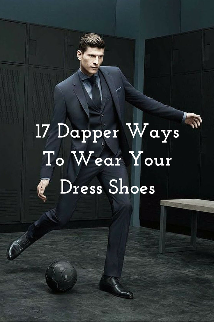 17 Dapper Ways To Wear Your Dress Shoes