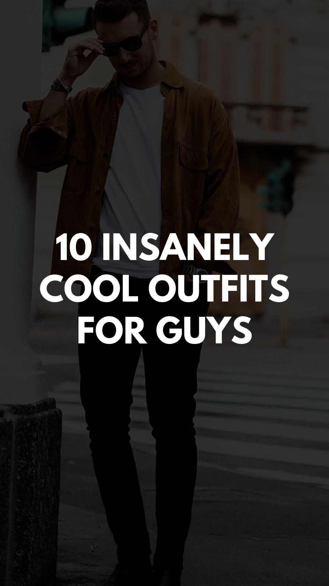 10 Insanely Cool Outfits For Guys