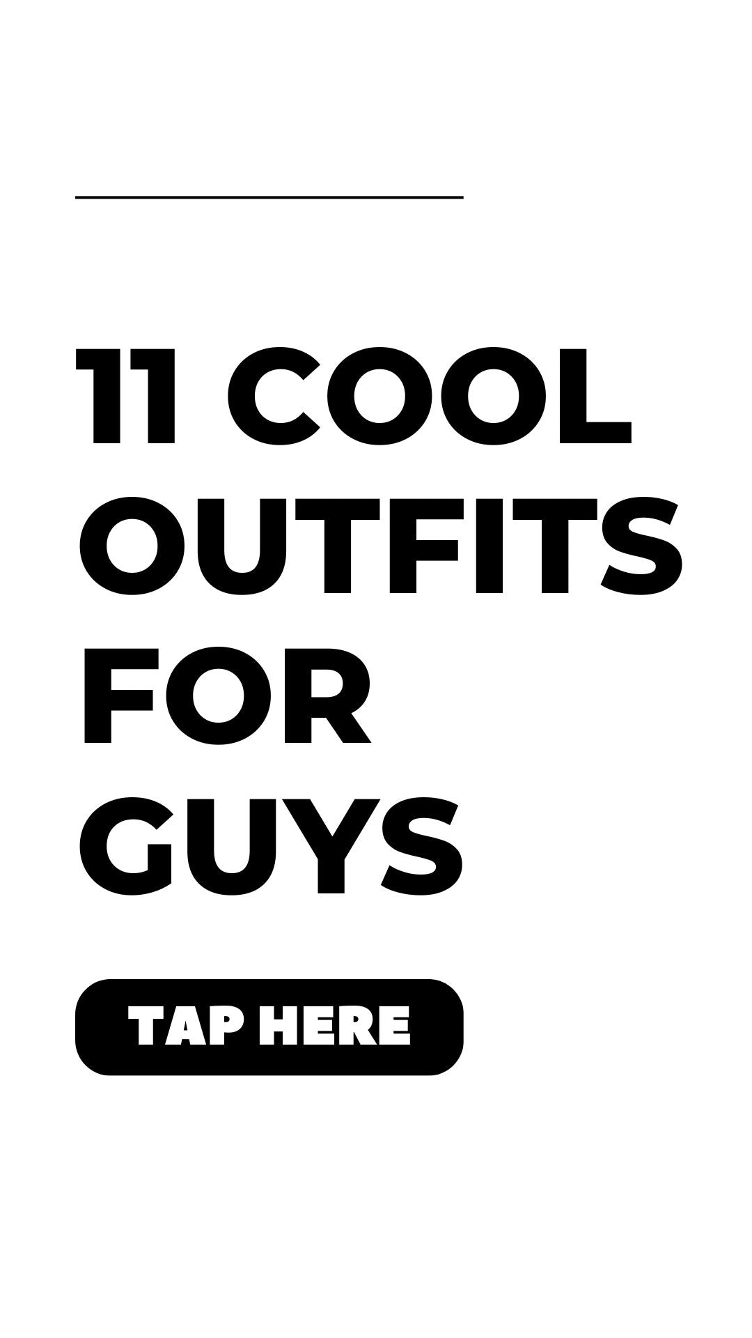 11 Cool Outfits For Guys