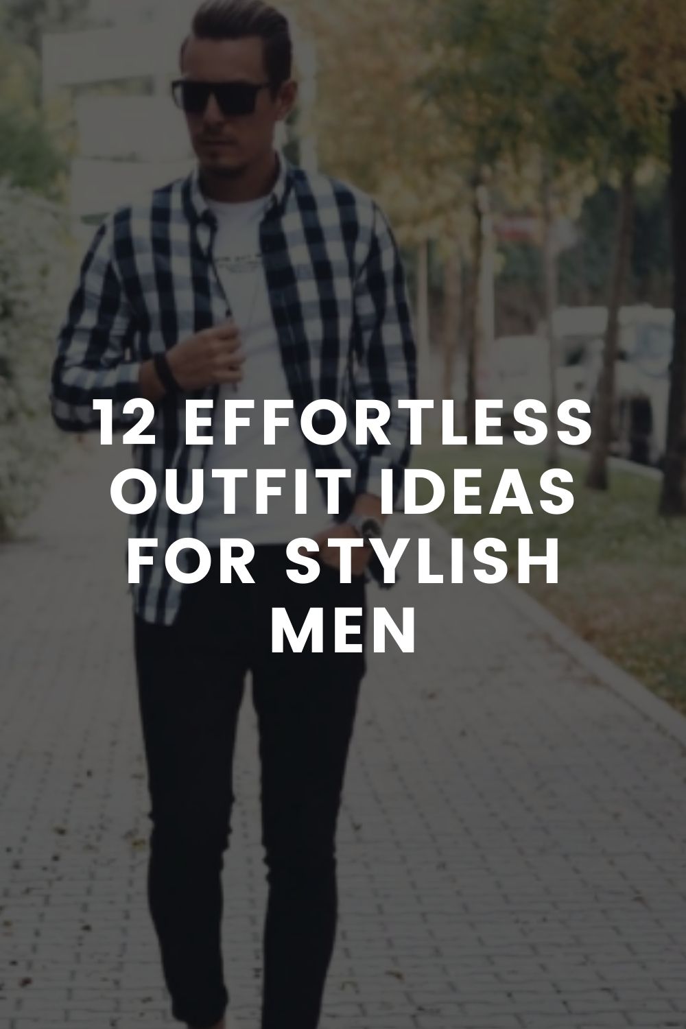 12 Effortless Outfit Ideas For Stylish Men