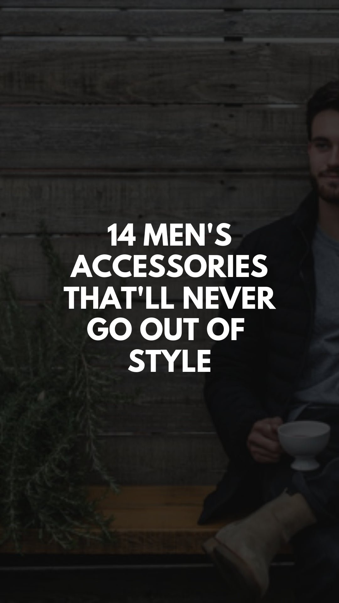 14 of the Best Men's Accessories That Will Never Go out of Style