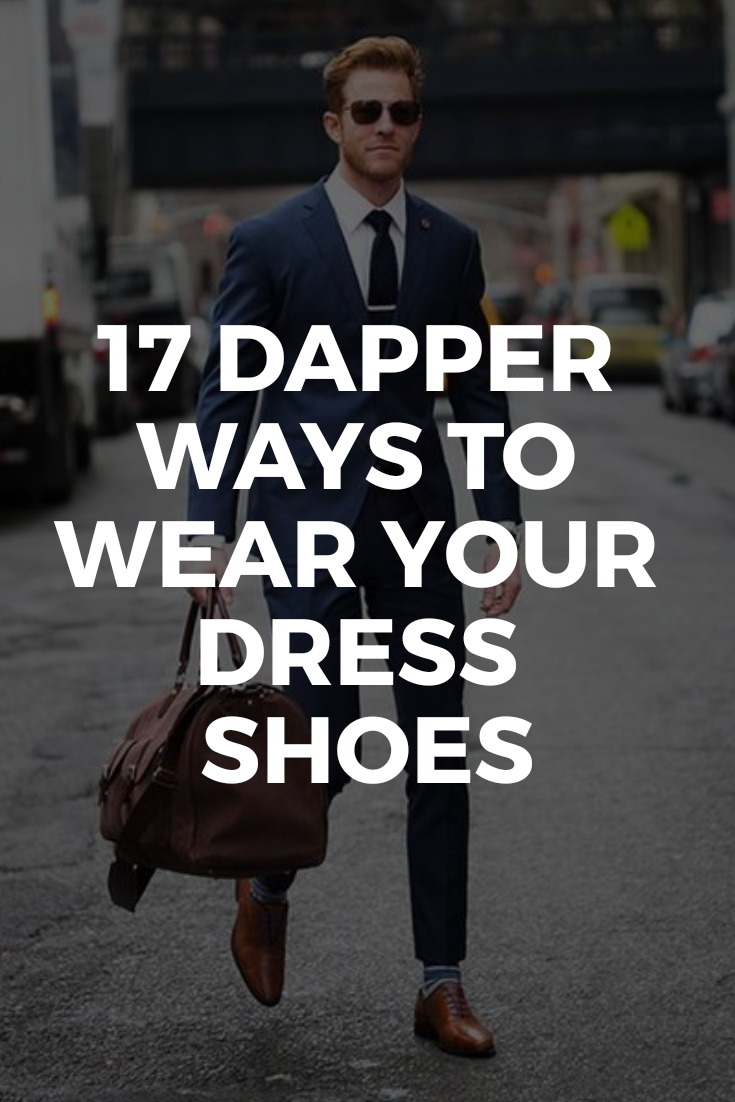 17 dapper ways to wear your dress shoes