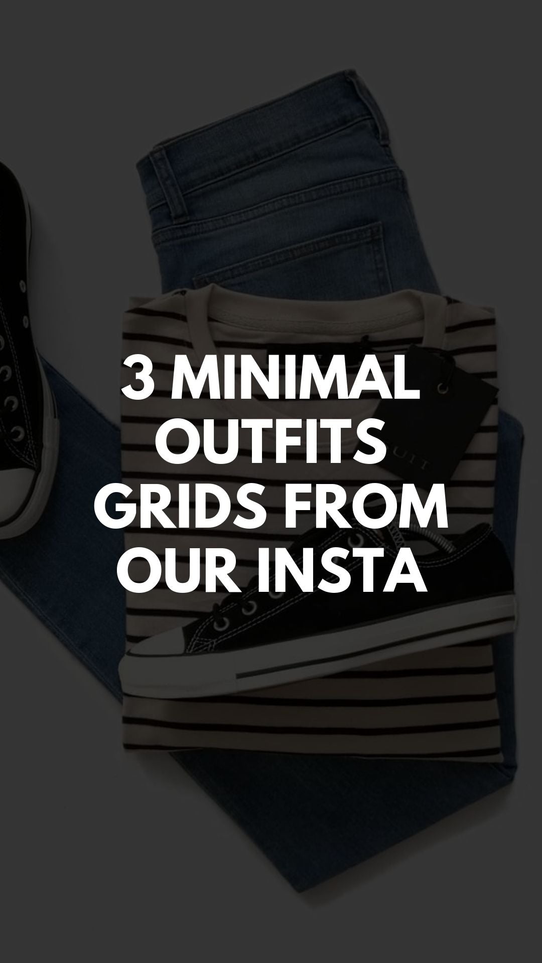 3 MINIMAL  OUTFITS GRIDS FROM OUR INSTA