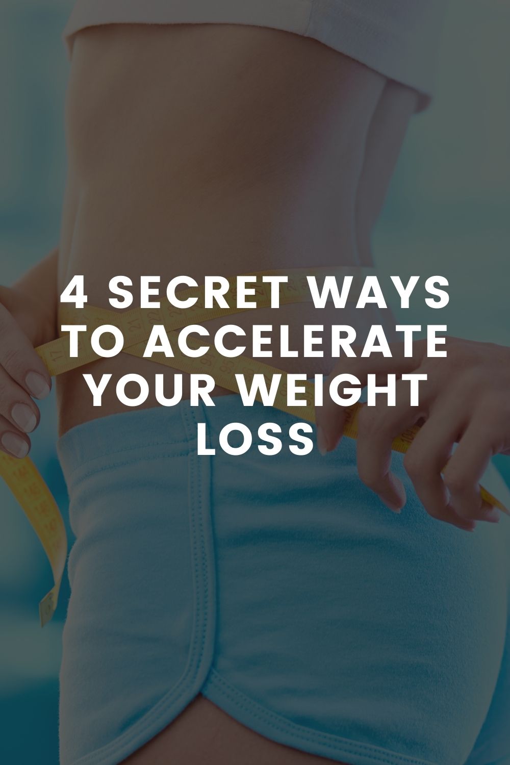 4 Secret Ways To Accelerate Your Weight Loss