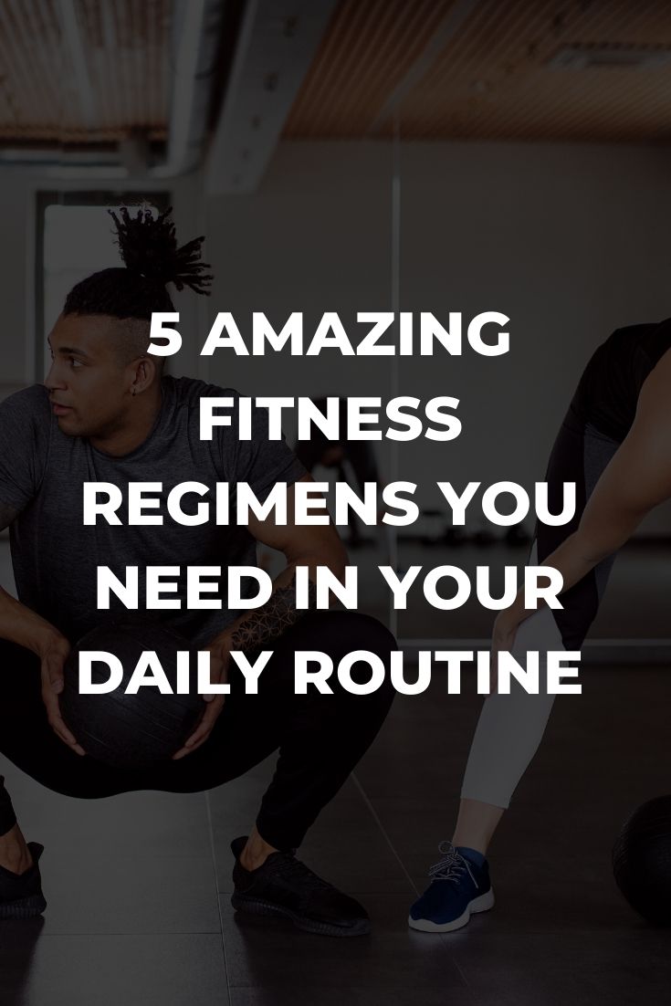 5 Amazing Fitness Regimens You Need In Your Daily Routine