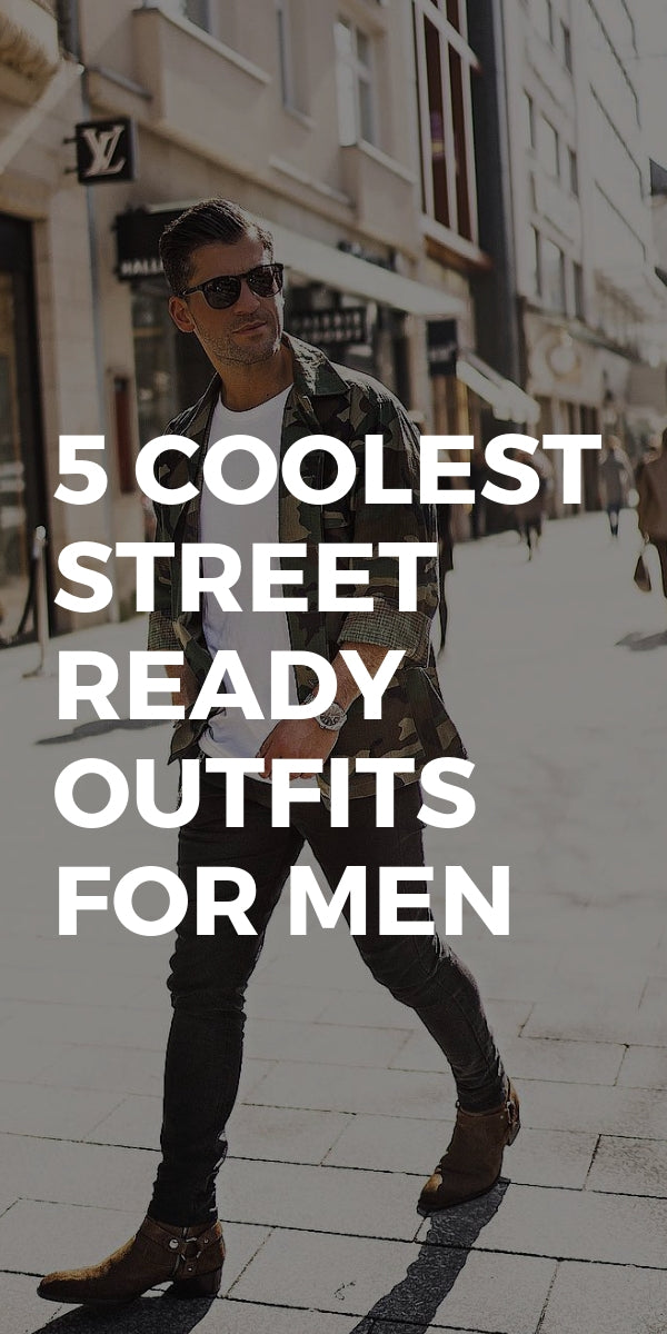Looking some cool street ready outfits for men? Look no further ...