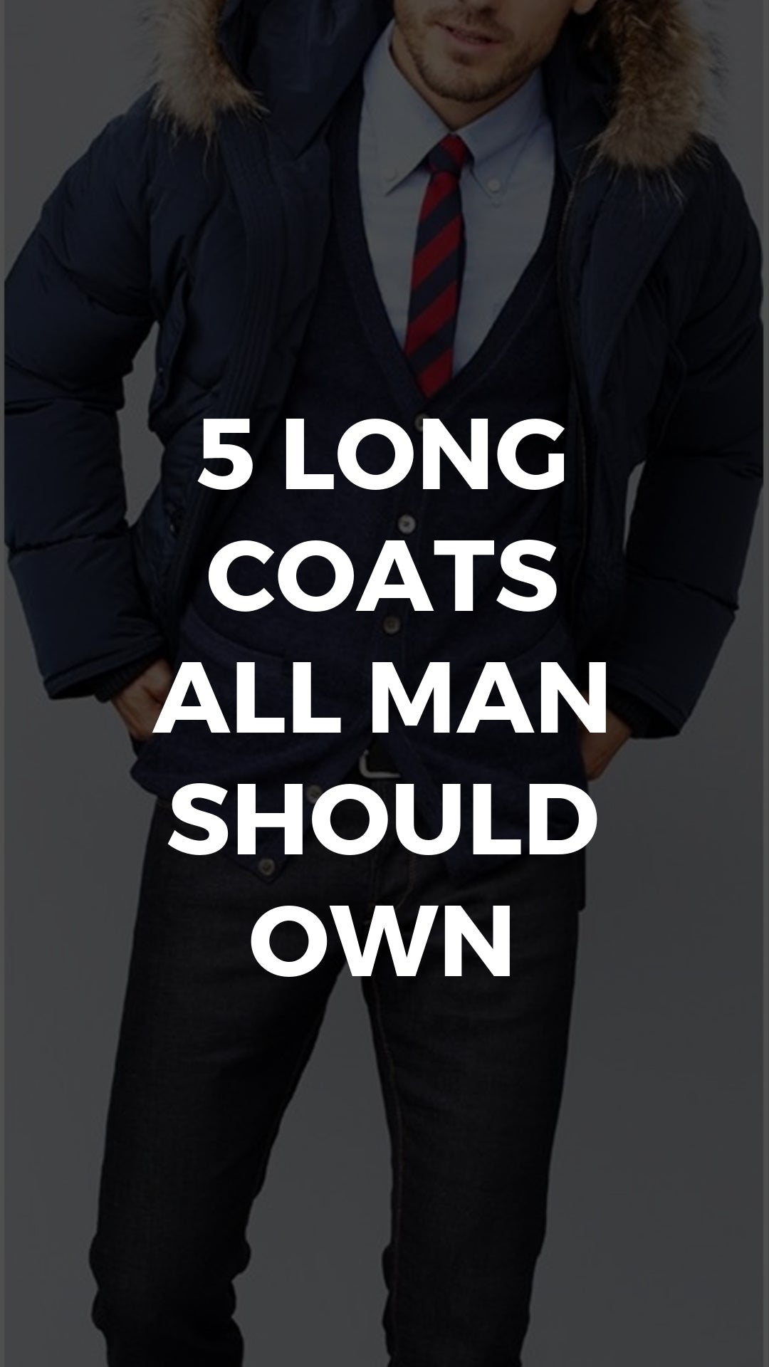 5 Coats Every Modern Man Must Have in His Wardrobe #longcoats #mensfashion #streetstyle