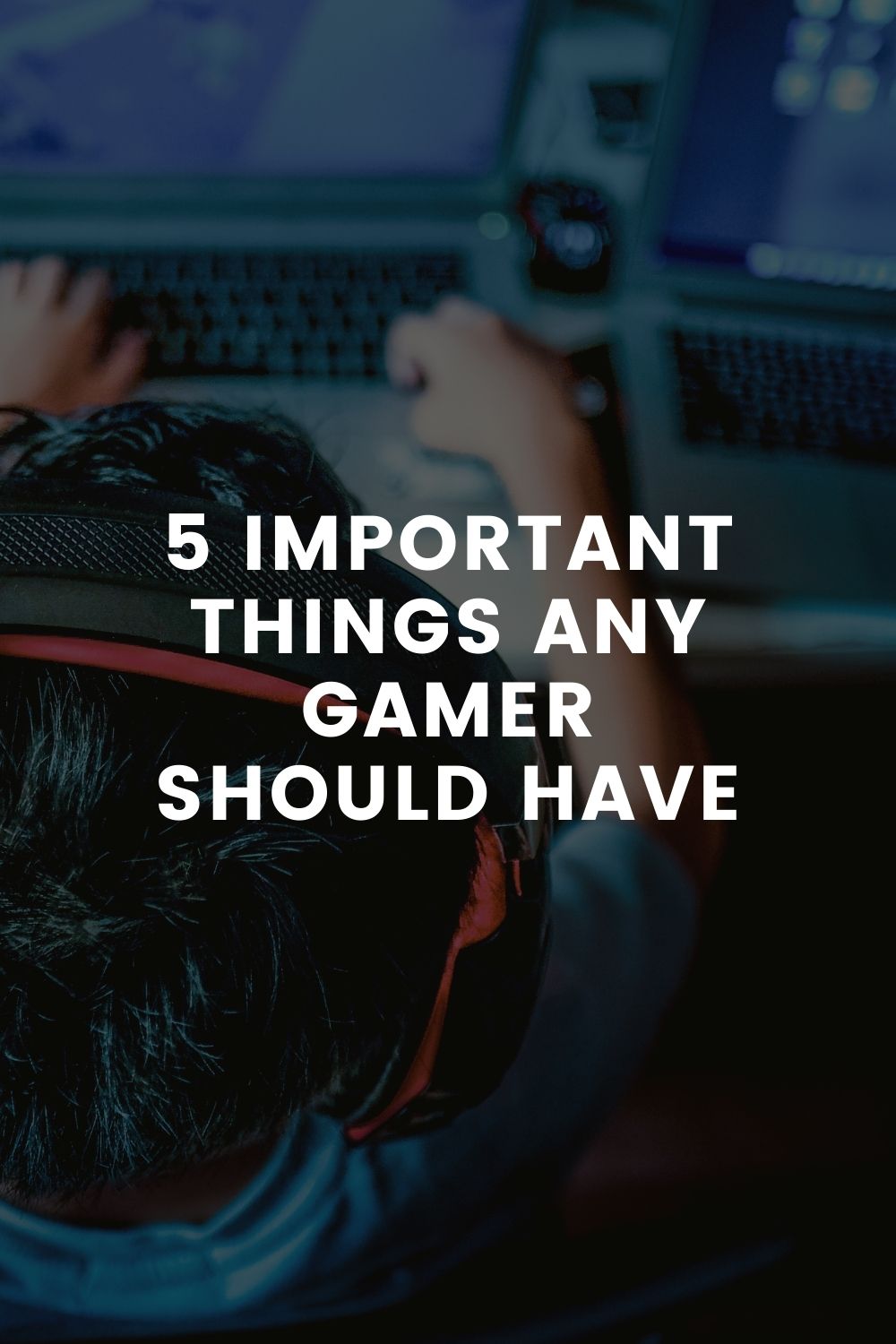 5 Important Things Any Gamer Should Have