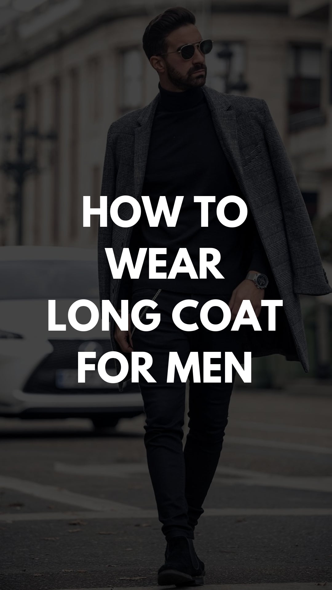 5 Coolest Long Coat Outfits For Men – LIFESTYLE BY PS