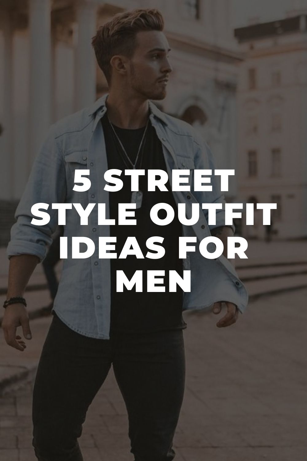 5 Street Style Outfit Ideas For Men – LIFESTYLE BY PS
