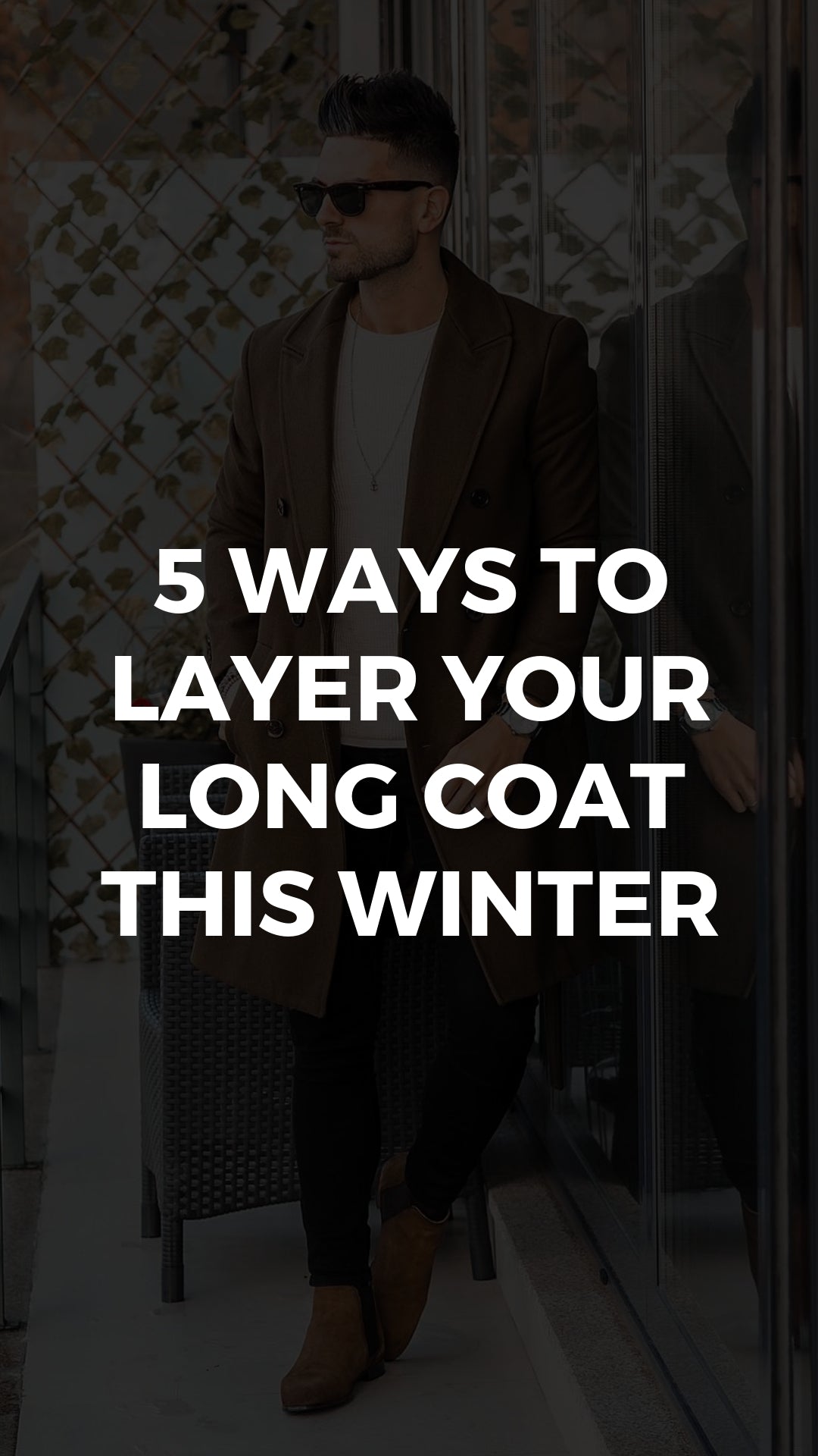 5 Ways To Layer Your Long Coat This Winter #longcoats #outfits #mensfashion #streetstyle